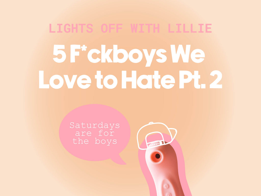 5 F*ckboys We Love To Hate Pt 2